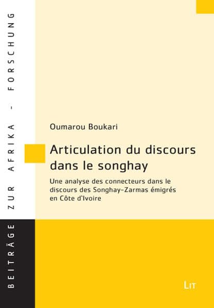 Articulation du discours dans le songhay: Une analyse des connecteurs dans le discours des Songhay-Zarmas émigrés en Côte d'Ivoire (Beiträge zur Afrikaforschung) Law