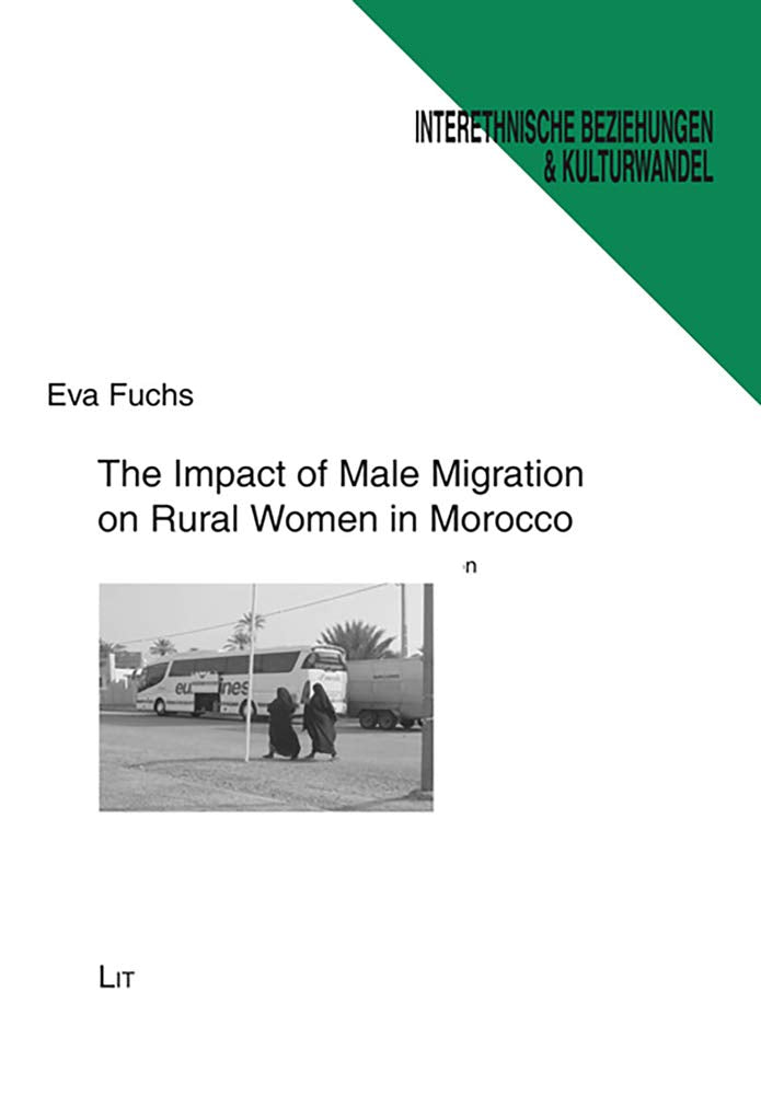The Impact of Male Migration on Rural Women in Morocco: A Case Study on Gender and Migration (Interethnische Beziehungen und Kulturwandel / Ethnologische Beiträge zu soziokultureller Dynamik) Law