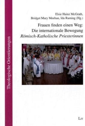 Frauen finden einen Weg: Die internationale Bewegung "Römisch-Katholische Priesterinnen" Religion & Esotericism