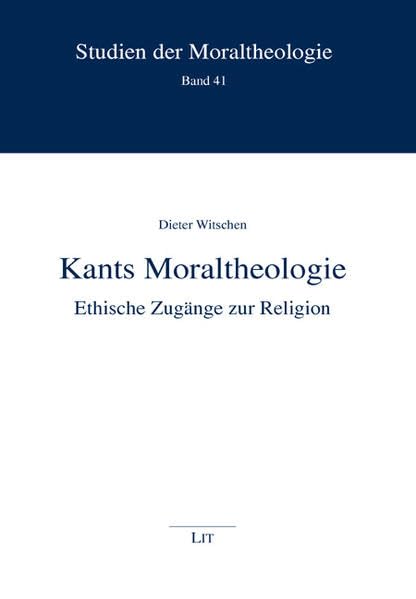 Kants Moraltheologie: Ethische Zugänge zur Religion (Studien der Moraltheologie) Religion & Esotericism
