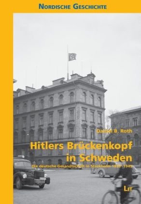 Hitlers Brückenkopf in Schweden: Die deutsche Gesandtschaft in Stockholm 1933-1945 Film, Art & Culture
