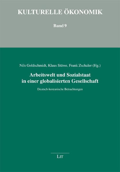 Arbeitswelt und Sozialstaat in einer globalisierten Gesellschaft: Deutsch-koreanische Betrachtungen (Kulturelle Ökonomik) Law