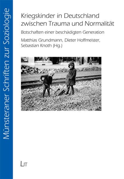 Kriegskinder in Deutschland zwischen Trauma und Normalität: Botschaften einer beschädigten Generation (Münsteraner Schriften zur Soziologie) Law