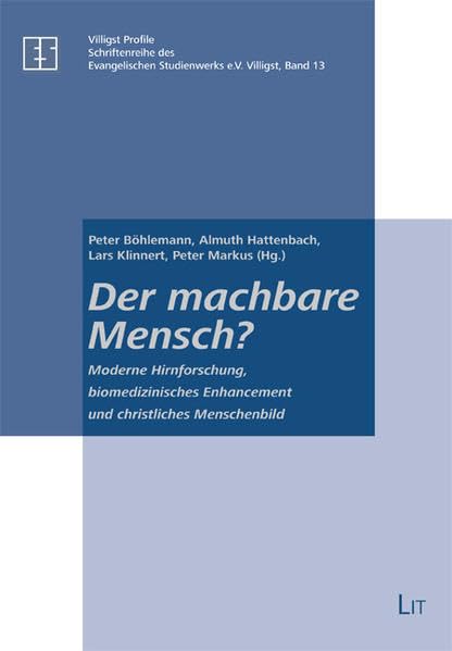 Der machbare Mensch?: Moderne Hirnforschung, biomedizinisches Enhancement und christliches Menschenbild (Villigst Profile) Medicine