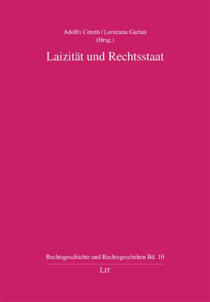 Laizität und Rechtsstaat: Akten des 4. Fakultätskongresses der juristischen Fakultät der Universität Mailand-Bicocca, 9. - 10. Februar 2006 (Rechtsgeschichte und Rechtsgeschehen) Law