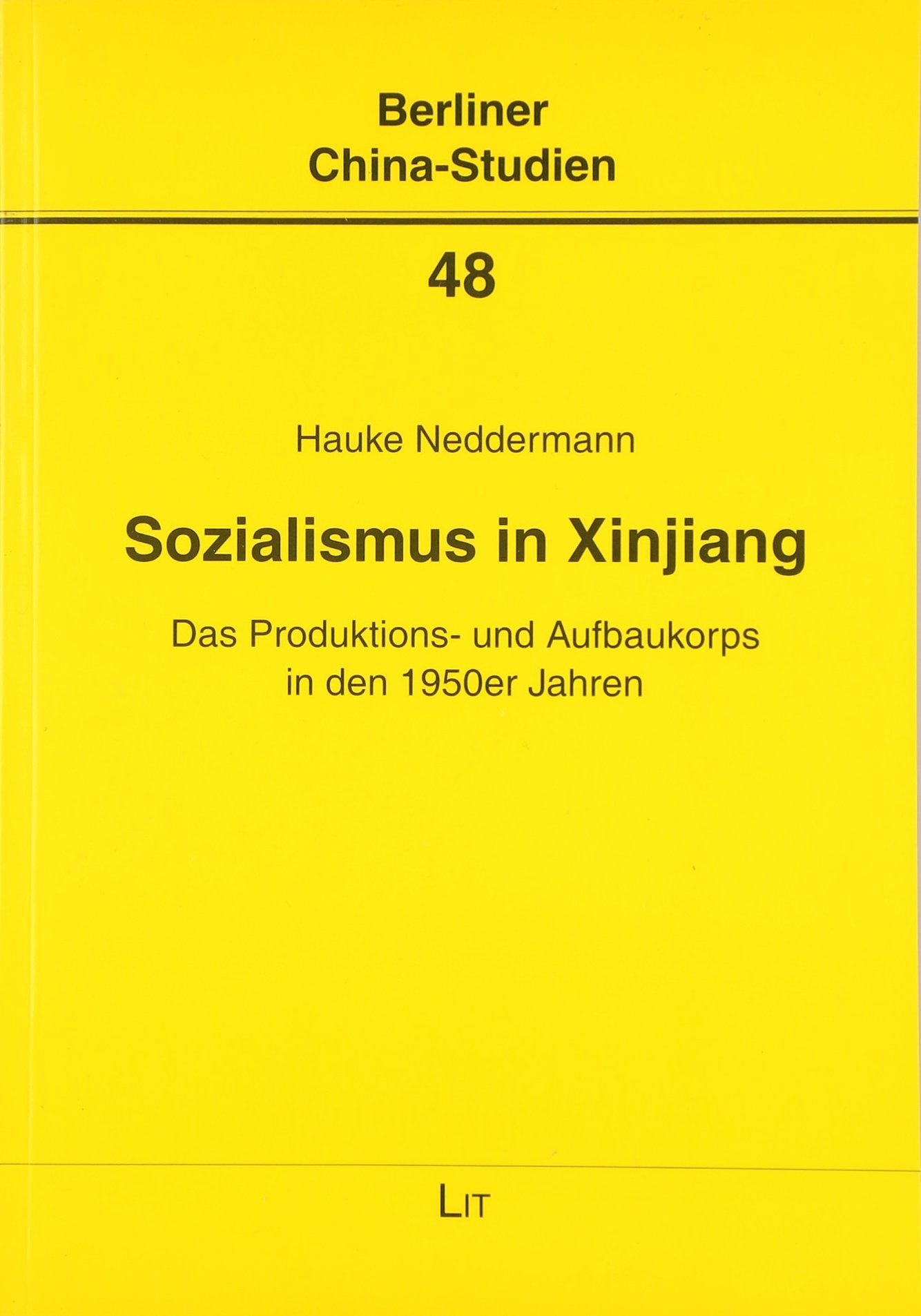 Sozialismus in Xinjiang: Das Produktions- und Aufbaukorps in den 1950er Jahren (Berliner China-Studien) Politics & History
