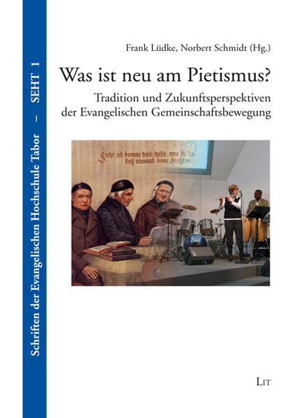 Was ist neu am Pietismus?: Tradition und Zukunftsperspektiven der Evangelischen Gemeinschaftsbewegung (Schriften der Evangelischen Hochschule TABOR) Religion & Esotericism
