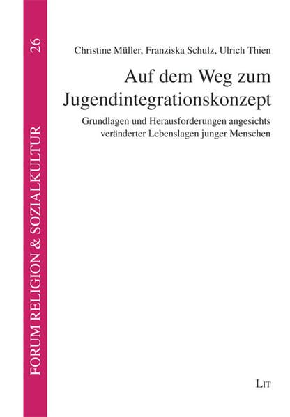 Auf dem Weg zum Jugendintegrationskonzept: Grundlagen und Herausforderungen angesichts veränderter Lebenslagen junger Menschen: Grundlagen und ... & Sozialkultur. Abt. B: Profile und Projekte) Education & Training