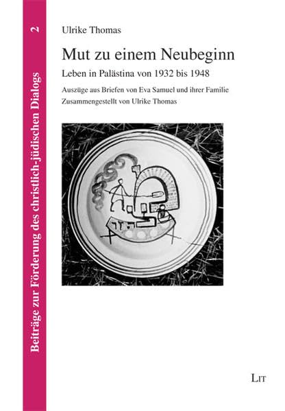 Mut zu einem Neubeginn: Leben in Palästina von 1932 bis 1948. Auszüge aus Briefen von Eva Samuel und ihrer Familie. Zusammengestellt von Ulrike Thomas ... Förderung des christlich-jüdischen Dialogs) Personalities Books