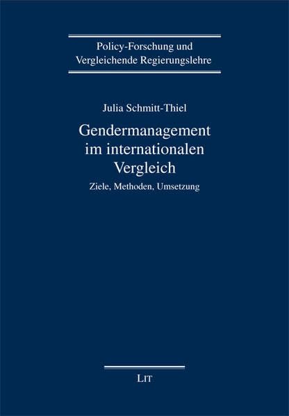 Gendermanagement im internationalen Vergleich: Ziele, Methoden, Umsetzung (Policy-Forschung und Vergleichende Regierungslehre) Law