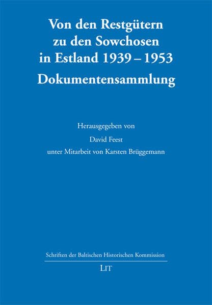 Von den Restgütern zu den Sowchosen in Estland 1939-1953: Eine Dokumentensammlung (Schriften der Baltischen Historischen Kommission) Politics & History