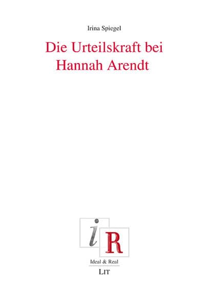 Die Urteilskraft bei Hannah Arendt: Diss. (Ideal und Real / Aspekte und Perspektiven des Deutschen Idealismus) Philosophy
