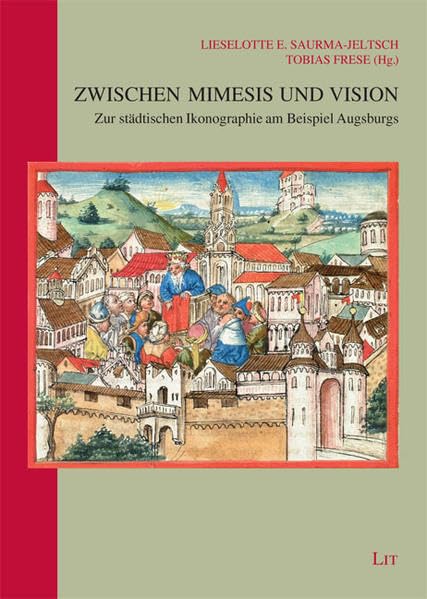 Zwischen Mimesis und Vision: Zur städtischen Ikonographie am Beispiel Augsburgs book