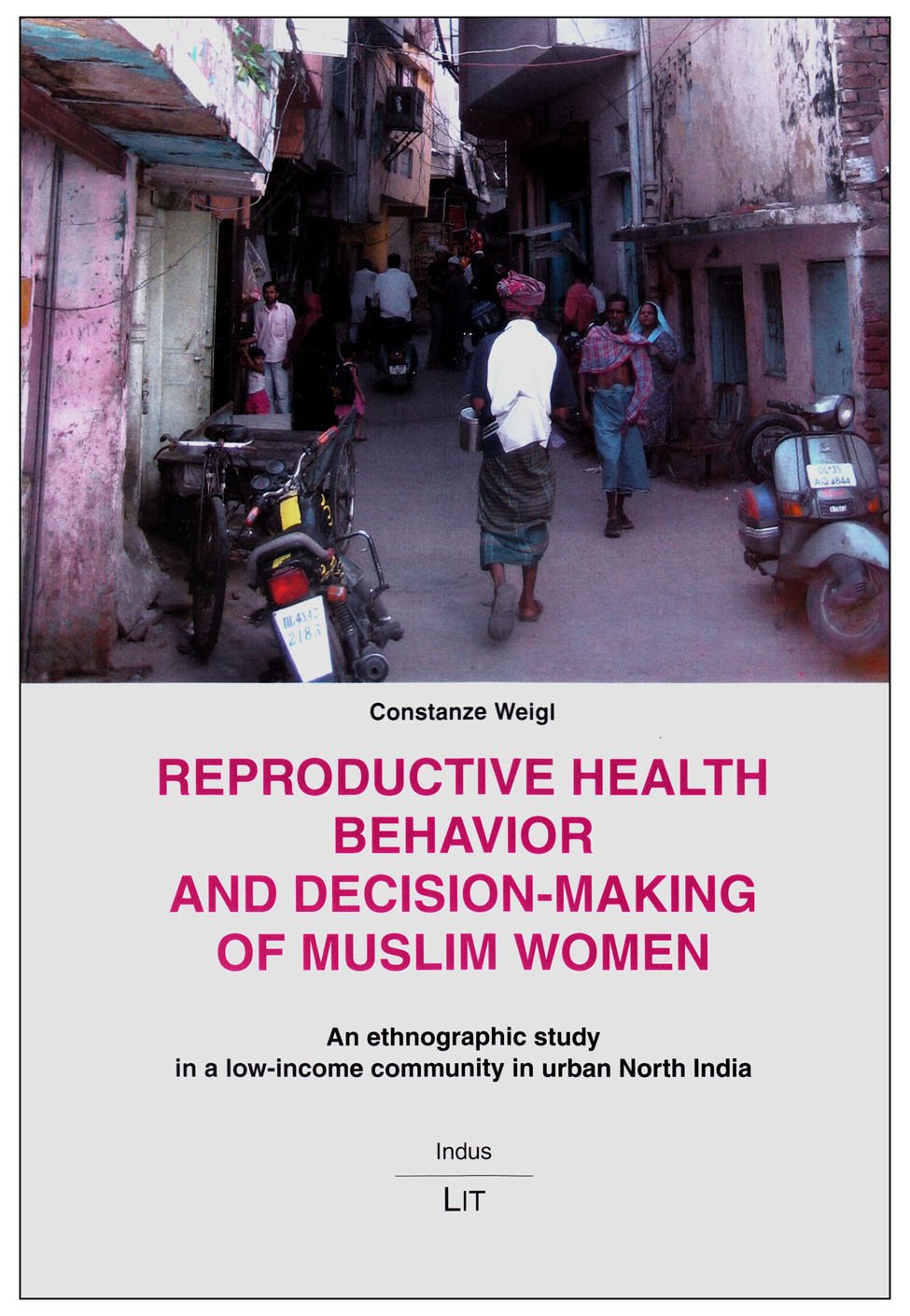 Reproductive Health Behavior and Decision-Making of Muslim Women: An ethnographic study in a low-income community in urban North India (Indus. Ethnologische Südasien-Studien, Band 15) Law