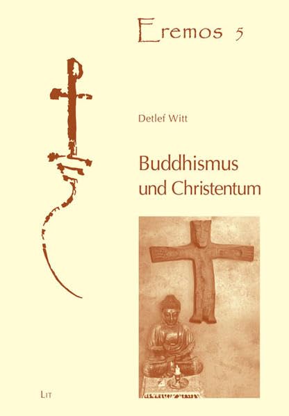 Buddhismus und Christentum: Die tiefgründigen Wechselbeziehungen zwischen Buddhismus und Christentum in den ersten Jahrhunderten (Eremos / Texte zur Spiritualität, Geschichte und Kunst) Religion & Esotericism