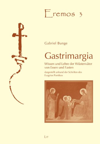 Gastrimargia: Wissen und Lehre der Wüstenväter von Essen und Fasten. Dargestellt anhand der Schriften des Evagrios Pontikos Religion & Esotericism