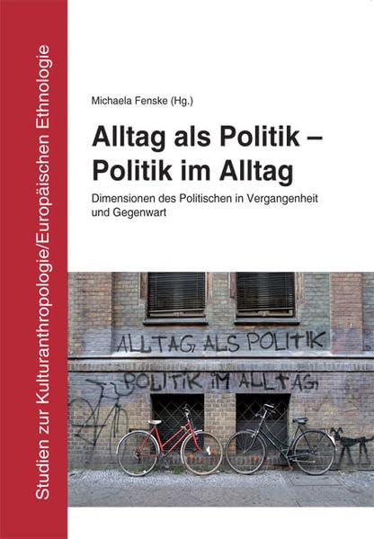 Alltag als Politik - Politik im Alltag: Dimensionen des Politischen in Vergangenheit und Gegenwart. Ein Lesebuch für Carola Lipp (Studien zur Kulturanthropologie/Europäischen Ethnologie) Law