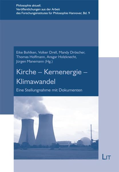 Kirche - Kernenergie - Klimawandel: Eine Stellungnahme mit Dokumenten (Philosophie aktuell / Veröffentlichungen aus der Arbeit des Forschungsinstitutes für Philosophie Hannover) Philosophy