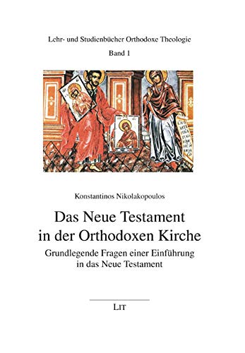 Das Neue Testament in der Orthodoxen Kirche: Grundlegende Fragen einer Einführung in das Neue Testament (Lehr- und Studienbücher Orthodoxe Theologie) Philosophy