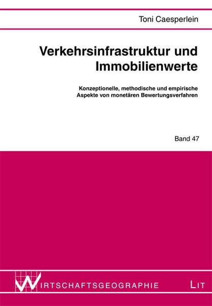 Verkehrsinfrastruktur und Immobilienwerte: Konzeptionelle, methodische und empirische Aspekte von monetären Bewertungsverfahren (Wirtschaftsgeographie) Business, Finance & Career
