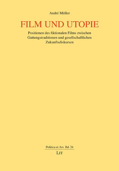 Film und Utopie: Positionen des fiktionalen Films zwischen Gattungstraditionen und gesellschaftlichen Zukunftsdiskursen (Politica et Ars) Law