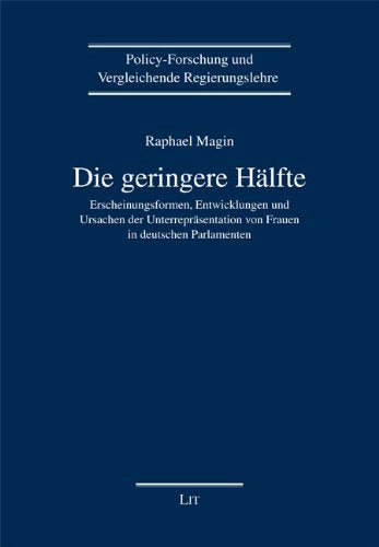Die geringere Hälfte: Erscheinungsformen, Entwicklungen und Ursachen der Unterrepräsentation von Frauen in deutschen Parlamenten Law