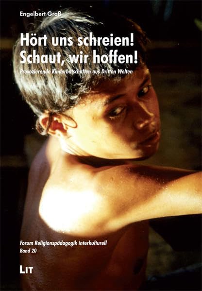 Hört uns schreien! Schaut, wir hoffen!: Provozierende Kinderbotschaften aus Dritten Welten (Forum Religionspädagogik interkulturell) Religion & Esotericism