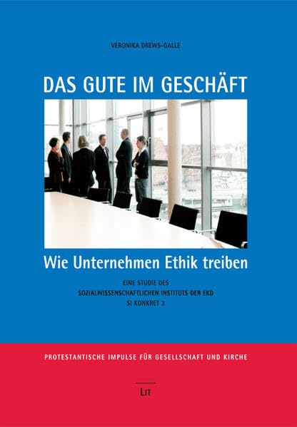Das Gute im Geschäft: Wie Unternehmen Ethik treiben. Eine Studie des Sozialwissenschaftlichen Instituts der EKD (SI Konkret) Law