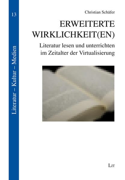 Erweiterte Wirklichkeit(en): Literatur lesen und unterrichten im Zeitalter der Virtualisierung (Literatur - Kultur - Medien) Law