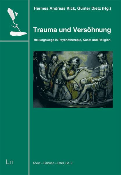 Trauma und Versöhnung: Heilungswege in Psychotherapie, Kunst und Religion (Affekt - Emotion - Ethik) Psychology
