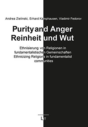 Reinheit und Wut. Purity and Anger: Ethnisierung von Religionen in fundamentalistischen Gemeinschaften. Ethnicizing Religions in fundamentalist communities Religion & Esotericism