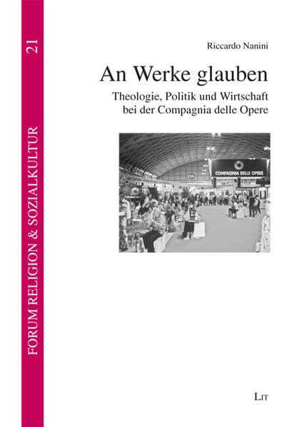 An Werke glauben: Theologie, Politik und Wirtschaft bei der Compagnia delle Opere (Forum Religion & Sozialkultur. Abt. A: Religions- und kirchensoziologische Texte) Religion & Esotericism