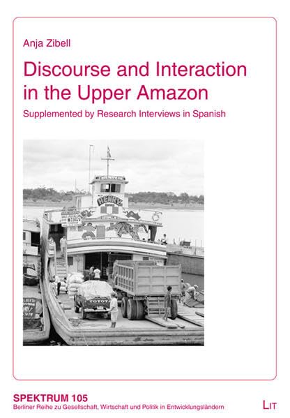 Discourse and Interaction in the Upper Amazon: Supplemented by Research Interviews in Spanish (Spektrum / Berliner Reihe zur Gesellschaft, Wirtschaft und Politik in Entwicklungsländern, Band 105) Law