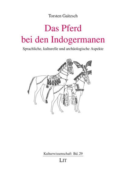 Das Pferd bei den Indogermanen: Sprachliche, kulturelle und archäologische Aspekte book