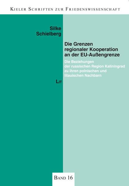 Grenzen regionaler Kooperation an der EU-Außengrenze: Die Beziehungen der russischen Region Kaliningrad zu ihren polnischen und litauischen Nachbarn ... / Kiel Peace Research Series) Law