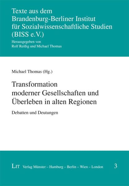 Transformation moderner Gesellschaften und Überleben in alten Regionen: Debatten und Deutungen (Texte aus dem Brandenburg-Berliner Institut für Sozialwissenschaftliche Studien (BISS e.V.)) Law