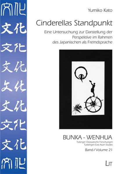 Cinderellas Standpunkt: Eine Untersuchung zur Darstellung der Perspektive im Rahmen des Japanischen als Fremdsprache (BUNKA - WENHUA / Tübinger ... and linguistic studies on Japan) Law