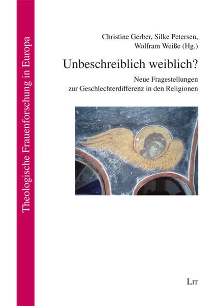 Unbeschreiblich weiblich?: Neue Fragestellungen zur Geschlechterdifferenz in den Religionen (Theologische Frauenforschung in Europa) Religion & Esotericism