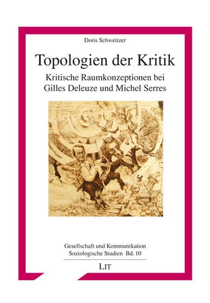 Topologien der Kritik: Kritische Raumkonzeptionen bei Gilles Deleuze und Michel Serres (Gesellschaft und Kommunikation / Soziologische Studien) Law