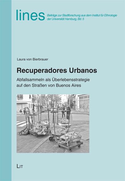Recuperadores Urbanos: Abfallsammeln als Überlebensstrategie auf den Straßen von Buenos Aires (lines. Beiträge zur Stadtforschung aus dem Institut für Ethnologie der Universität Hamburg) Law