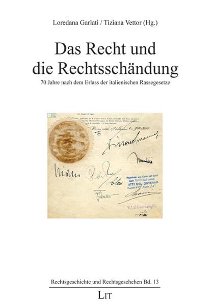 Das Recht und die Rechtsschändung: 70 Jahre nach dem Erlass der italienischen Rassegesetze. Tagung der Universität Mailand-Bicocca 27. November 2008 (Rechtsgeschichte und Rechtsgeschehen) Law