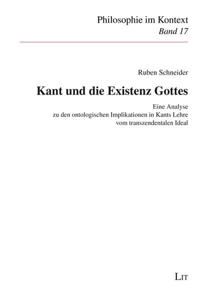Kant und die Existenz Gottes: Eine Analyse zu den ontologischen Implikationen in Kants Lehre vom transzendentalen Ideal (Philosophie im Kontext) Philosophy