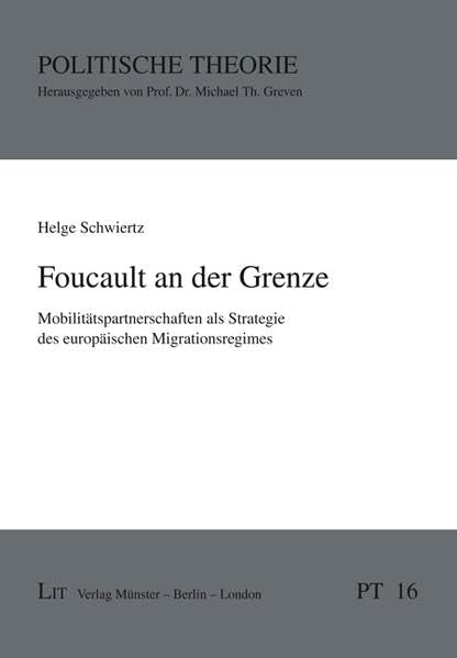 Foucault an der Grenze: Mobilitätspartnerschaften als Strategie des europäischen Migrationsregimes (Politische Theorie) Law
