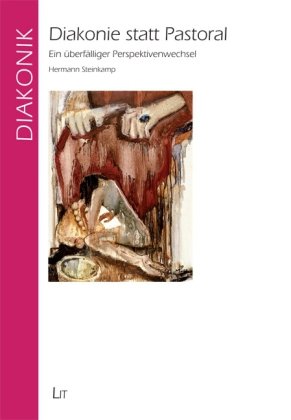 Diakonie statt Pastoral: Ein überfälliger Perspektivenwechsel Religion & Esotericism