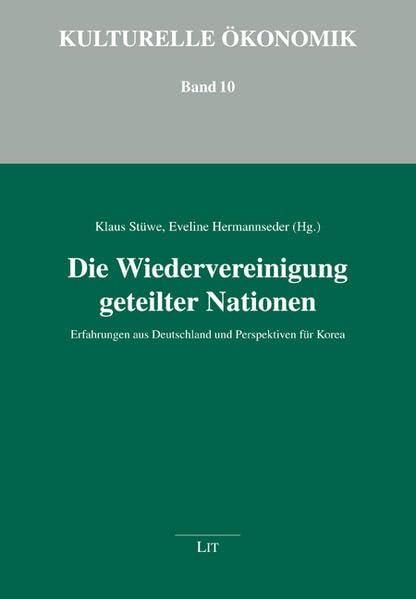 Die Wiedervereinigung geteilter Nationen: Erfahrungen aus Deutschland und Perspektiven für Korea (Kulturelle Ökonomik) Law