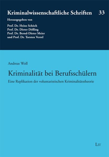 Kriminalität bei Berufsschülern: Eine Replikation der voluntaristischen Kriminalitätstheorie (Kriminalwissenschaftliche Schriften) Law