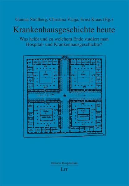 Krankenhausgeschichte heute: Was heißt und zu welchem Ende studiert man Hospital- und Krankenhausgeschichte? (Historia Hospitalium / Jahrbuch der Deutschen Gesellschaft für Krankenhausgeschichte) Medicine