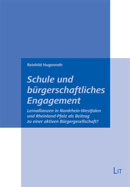 Schule und bürgerschaftliches Engagement: Lernallianzen in Nordrhein-Westfalen und Rheinland-Pfalz als Beitrag zu einer aktiven Bürgergesellschaft? (Soziologie) Law