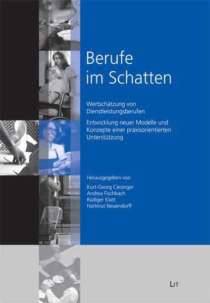 Berufe im Schatten: Wertschätzung von Dienstleistungsberufen - Entwicklung neuer Modelle und Konzepte einer praxisorientierten Unterstützung (Soziologie: Forschung und Wissenschaft) Law
