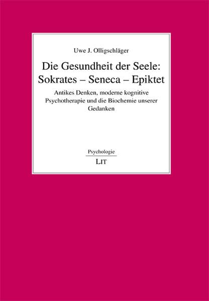 Die Gesundheit der Seele: Sokrates - Seneca - Epiktet Psychology